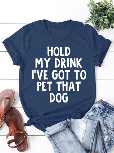 Hold My Drink I've Got To Pet That Dog Women's Short Sleeve T-Shirt