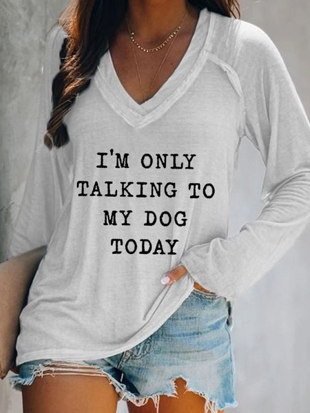 I'm Only Talking To My Dog Today V Neck Shirts & Tops
