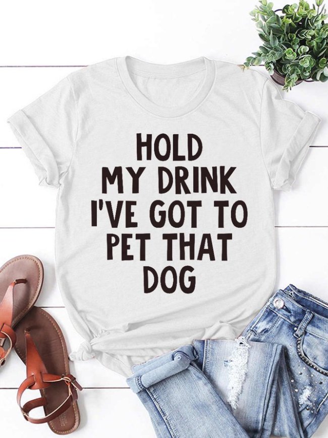 Hold My Drink I've Got To Pet That Dog Women's Short Sleeve T-Shirt