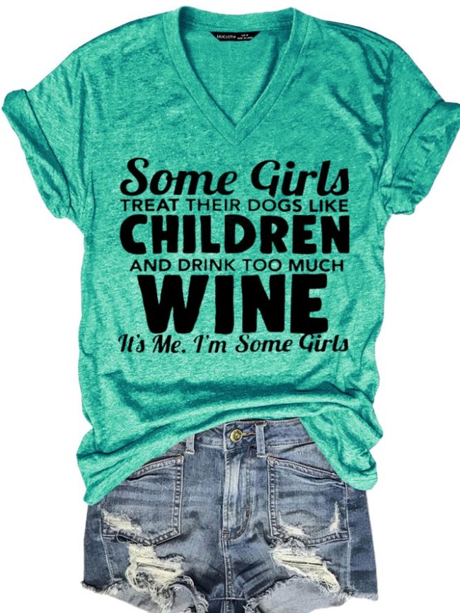 Funny Some Girls Treat Their Dogs Like Children And Drink Too Much Wine Short Sleeve T-Shirt