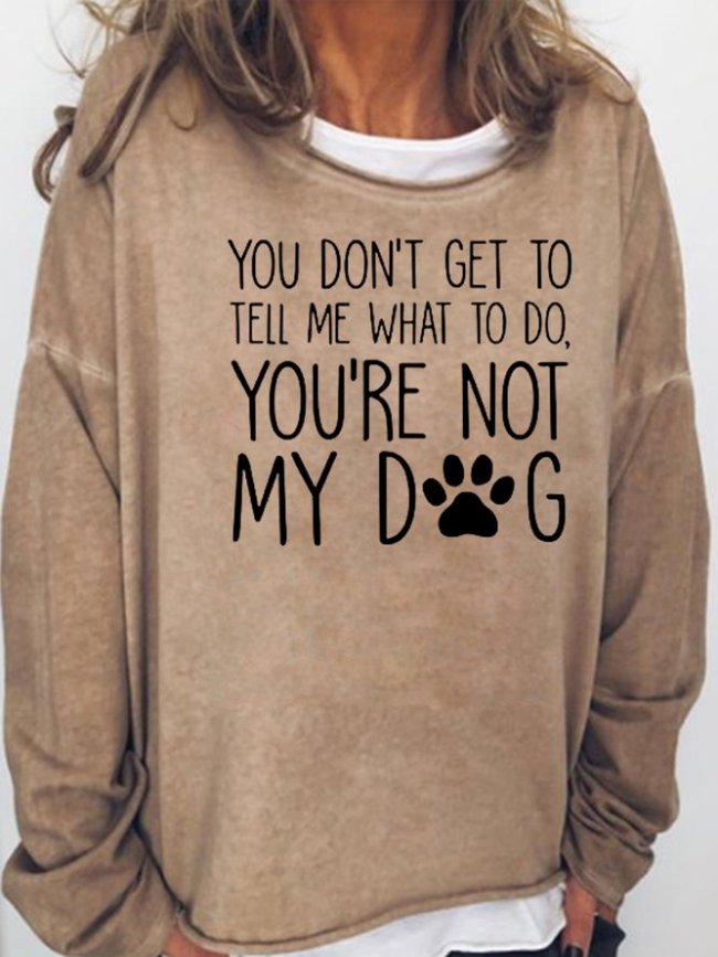 You're Not My Dog Casual Sweatshirts