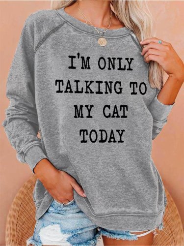 I'm Only Talking To My Cat Today Women's long sleeve Sweatshirts