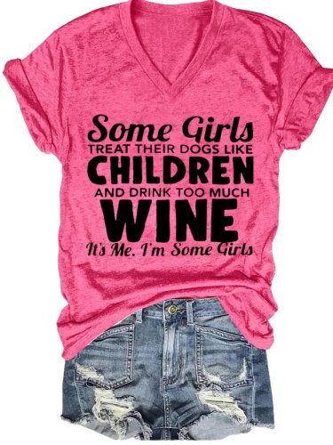 Funny Some Girls Treat Their Dogs Like Children And Drink Too Much Wine Short Sleeve T-Shirt