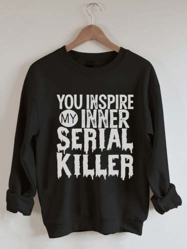 Women's You Inspire My Inner Serial Killer Letter Printed Loose Long Sleeve Crew Neck Sweatshirt