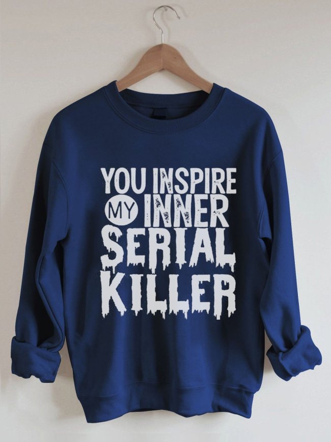 Women's You Inspire My Inner Serial Killer Letter Printed Loose Long Sleeve Crew Neck Sweatshirt