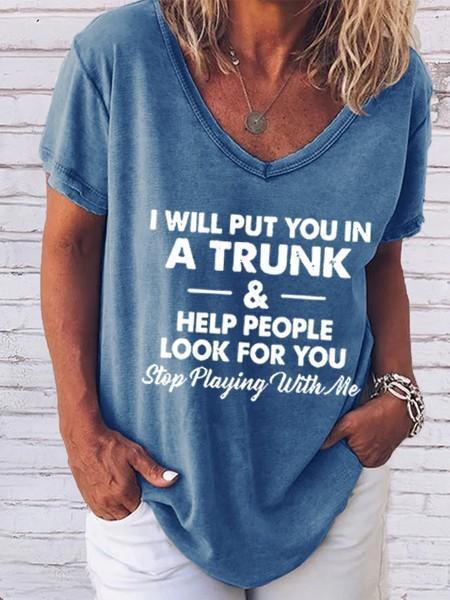 Women's I Will Put You In A Trunk And Help People Look For You Stop Playing With Me V-Neck T-Shirt