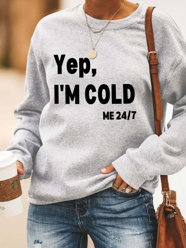 Funny Quotes Yeah I'm Cold Me 24/7 Letter Printed Women's Sweatshirts