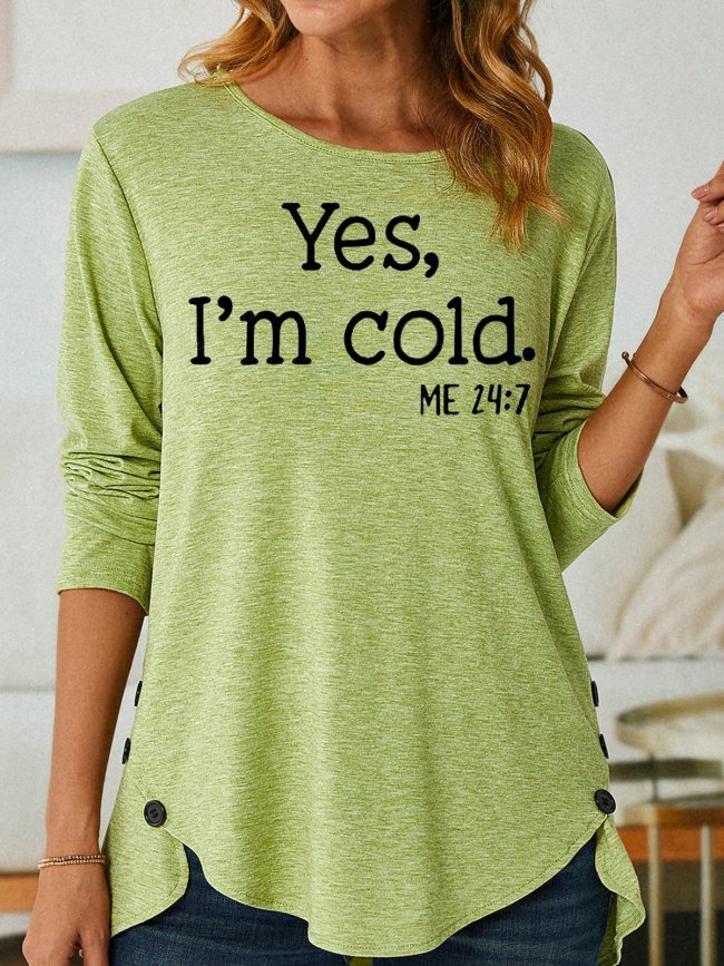 Womens Yes I'm Cold Casual Slim Long Sleeve Crew Neck Tops