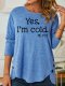 Womens Yes I'm Cold Casual Slim Long Sleeve Crew Neck Tops