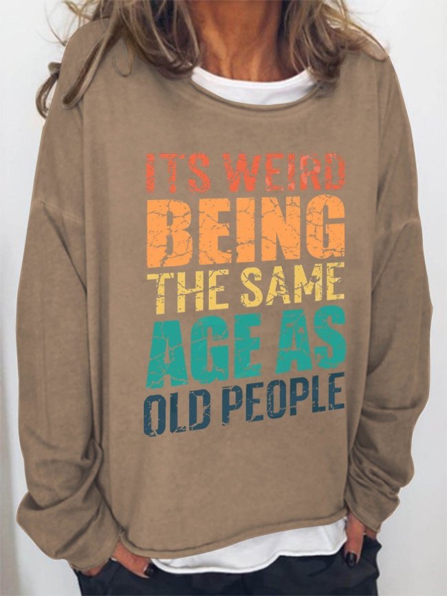 Women It's Weird Being The Same Age As Old People Long Sleeve Sweatshirt