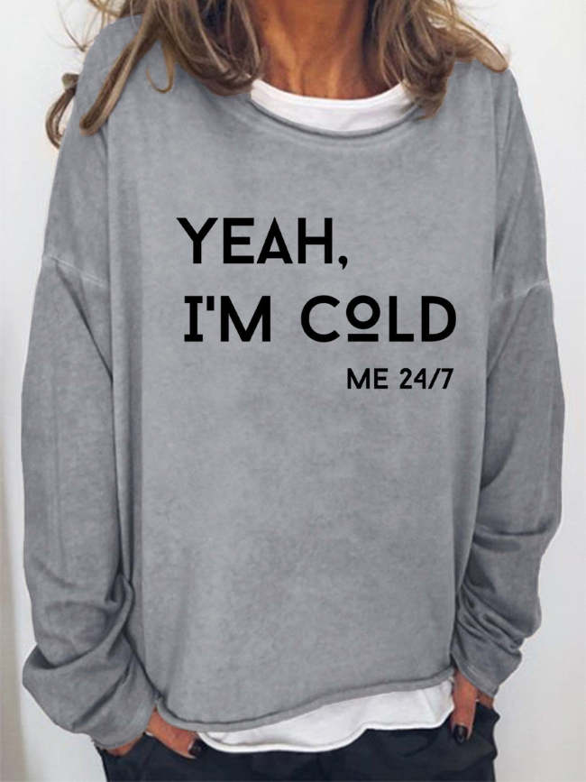 Funny Words Yeah I'm Cold Me 24/7 Letter Printed Women's Sweatshirts