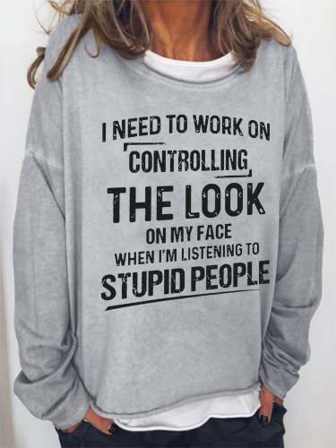 Women I Need To Work On Controlling The Look On My Face Long Sleeve Crew Neck Loose Sweatshirt