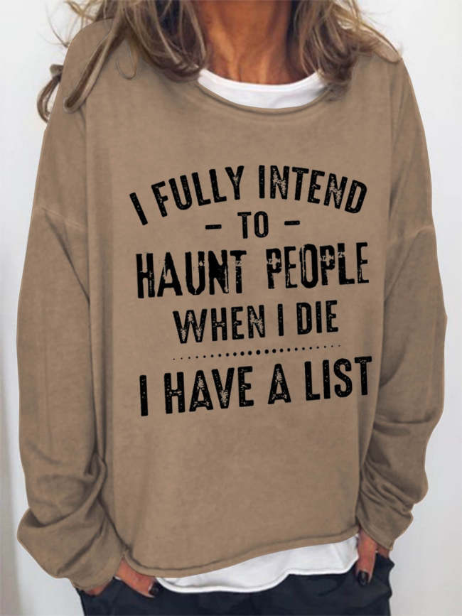 Women I Fully Intend To Haunt People When I Die I Have A List Long Sleeve Sweatshirt
