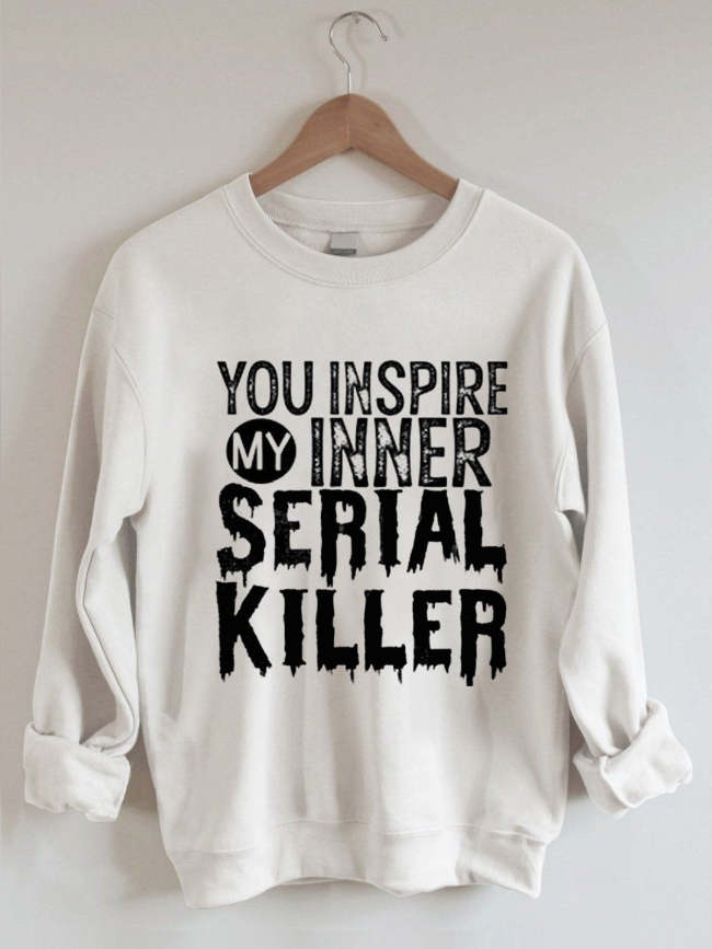 Women's You Inspire My Inner Serial Killer Letter Printed Loose Long Sleeve Crew Neck Sweatshirt