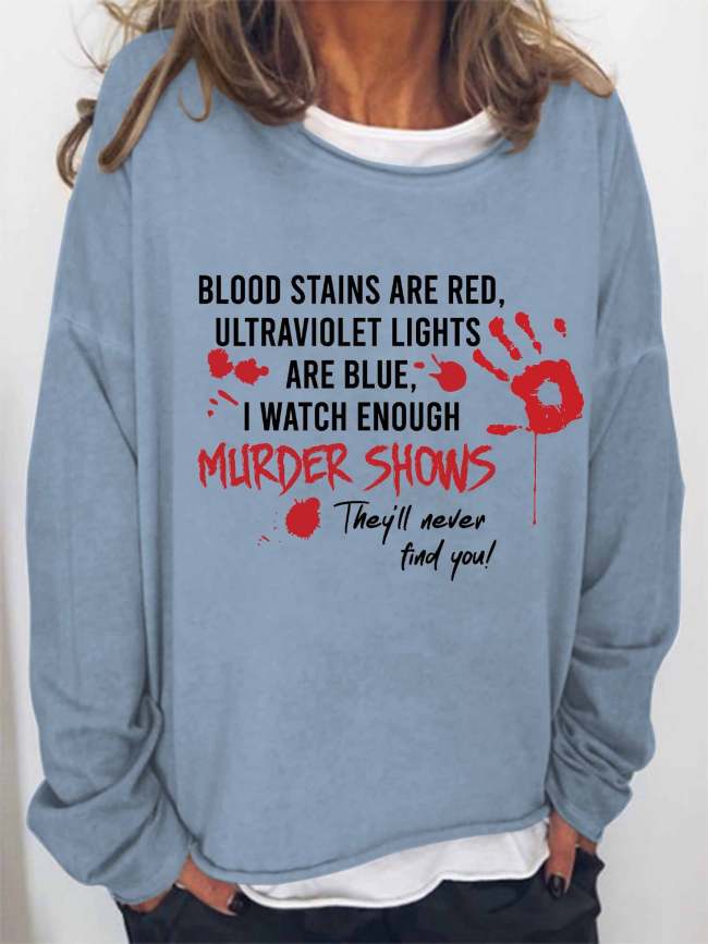 Women's Halloween Blood Stains Are Red, Ultraviolet Lights Are Blue, I Watch Enough Murder Shows, They'll Never Find You Long Sleeve Sweatshirt
