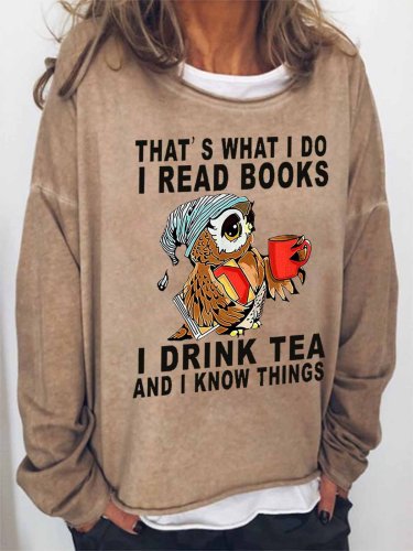 Women Owl That���s What I Do I Read Books I Drink Tea And I Know Things Loose Simple Sweatshirts