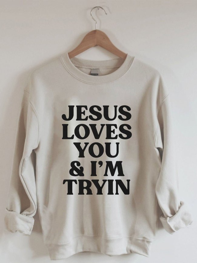 Women's Jesus Loves You I'm Tryin Sweatshirt