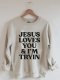 Women's Jesus Loves You I'm Tryin Sweatshirt