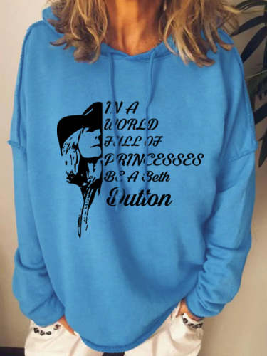 In A World Full Of Prince Be A Beth Dutton Slogan Hoodie