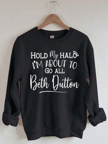 Hold My Halo I'm About To Go All Beth Dutton Cozy Sweatshirt