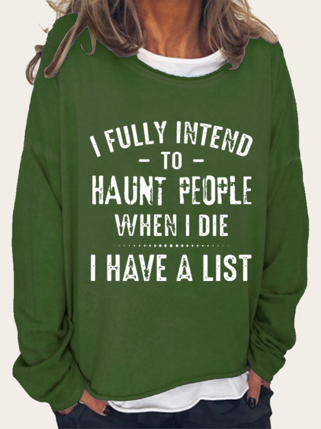 Women I Fully Intend To Haunt People When I Die I Have A List Long Sleeve Sweatshirt