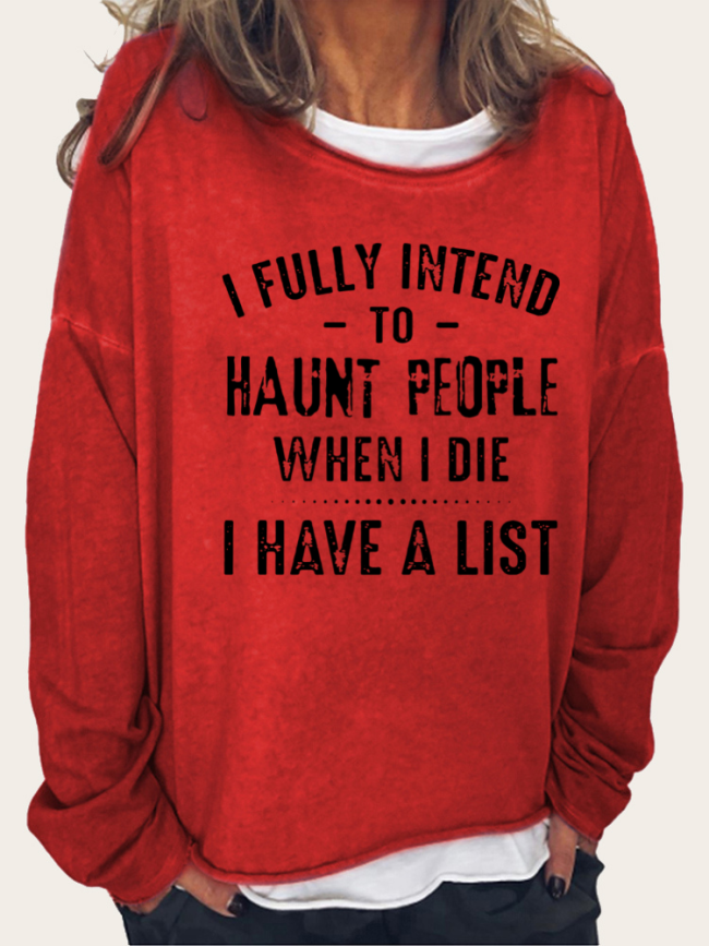 Women I Fully Intend To Haunt People When I Die I Have A List Long Sleeve Sweatshirt