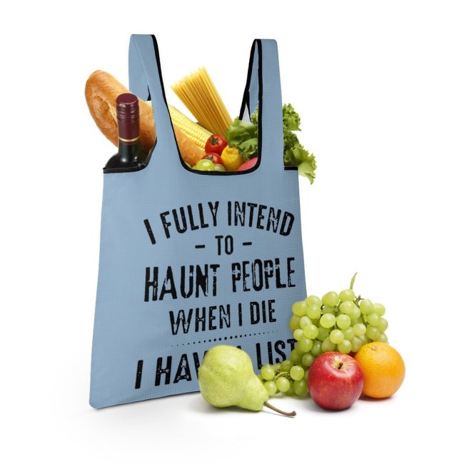 Folding Shopping Bag Reusable With Print I Fully Intend To Haunt People When I Die I Have A List