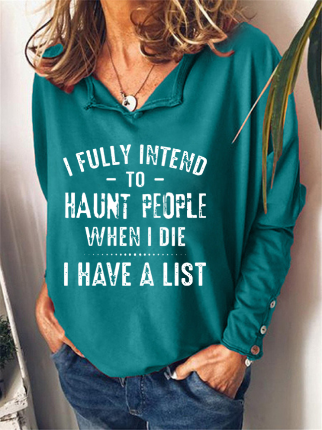 Women Oversize Sweatshirt With Print I Fully Intend To Haunt People When I Die I Have A List Long Sleeve Turn Over Collar Sweatshirt