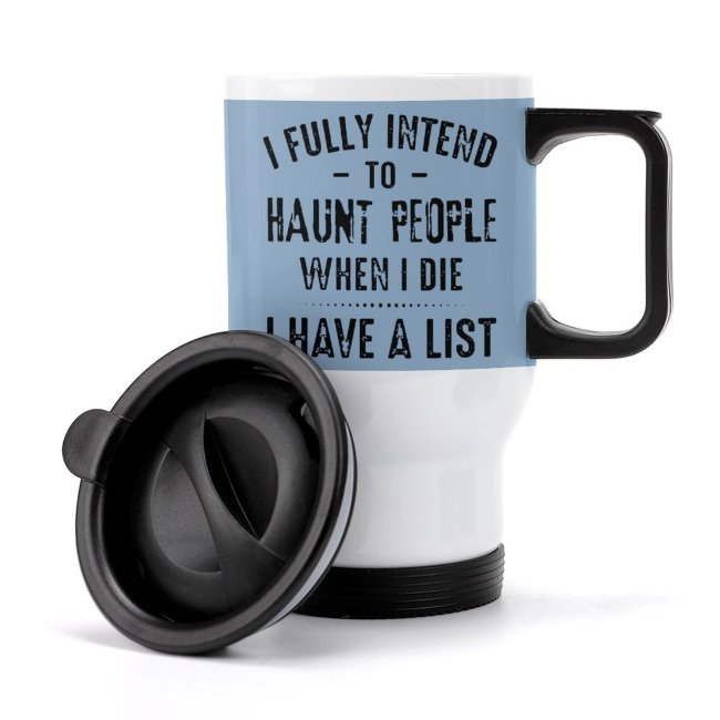 Travel Coffee Mug Stainless Steel With Print I Fully Intend To Haunt People When I Die I Have A List