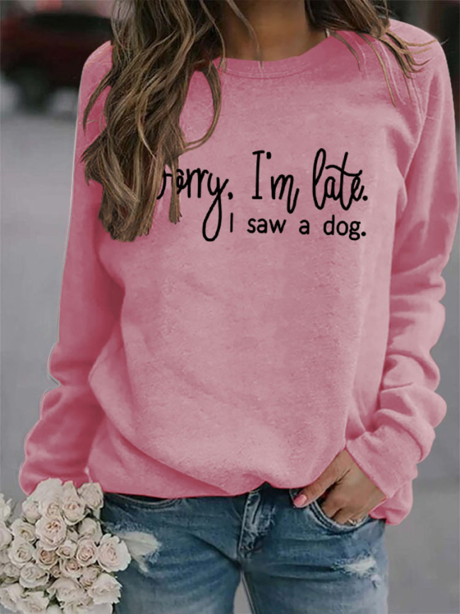 Womens Sorry I'm Late I Saw a Dog Letter Print Crew Neck Loose Sweatshirt