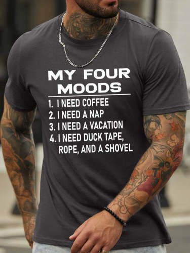 My Four Moods I Need Coffee I Need A Nap I Need A Vacation I Need Duck Tape Rope And A Shovel Men's T-Shirt