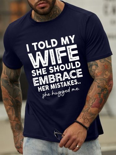 I Told My Wife She Should Embrace Her Mistakes Men's T-Shirt