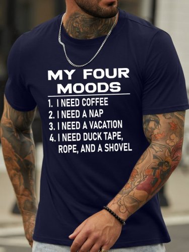 My Four Moods I Need Coffee I Need A Nap I Need A Vacation I Need Duck Tape Rope And A Shovel Men's T-Shirt