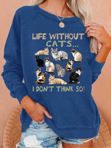 Women's Funny Life without Cat I dont think so Cat Lovers Casual Crew Neck Sweatshirt