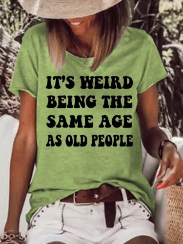 It's Weird Being The Same Age As Old People Short Sleeve T-Shirt