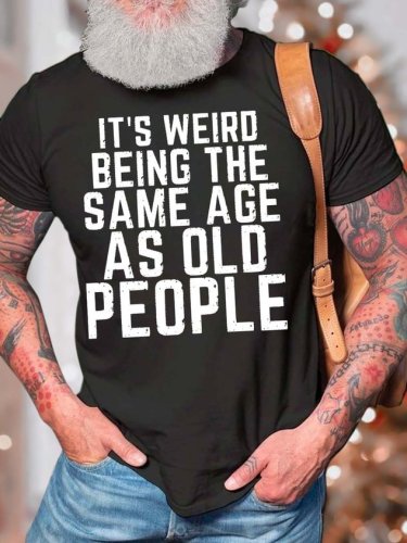 Men's It's Weird Being The Same Age As Old People Cotton Casual T-Shirt