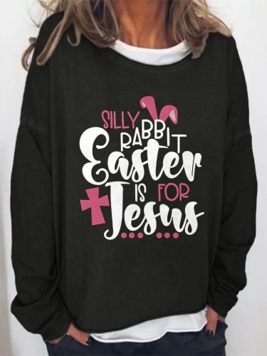 Silly Rabbit Easter Is For Jesus Print Sweatshirt
