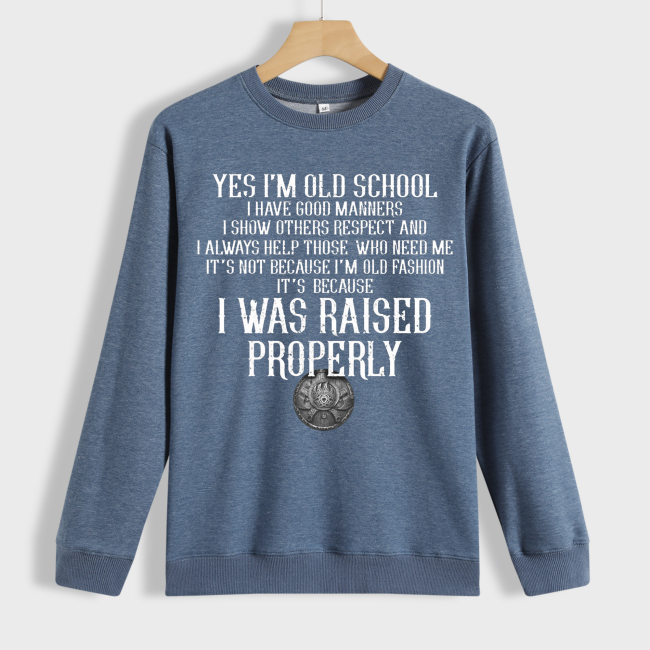 I'm Old School It' Because I Was Raised Properly  Show The World Your Respect With Our Sweatshirt For Men