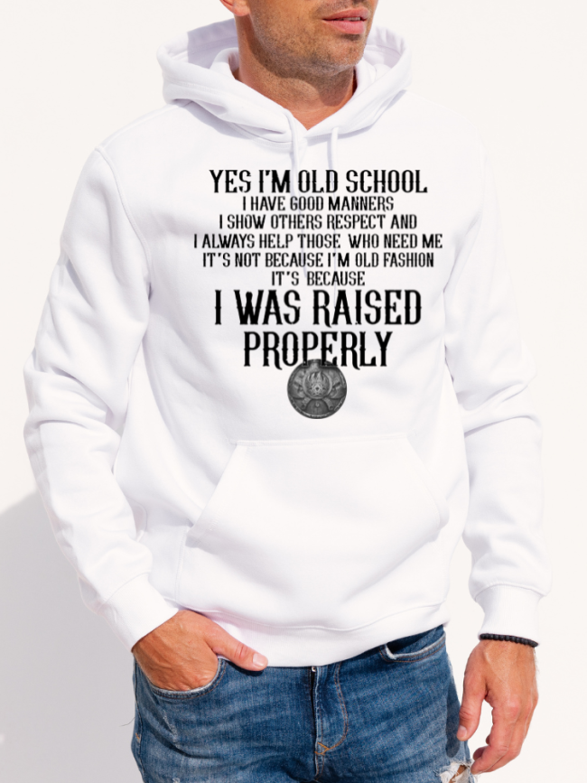 Men Hoodie I'm Old School It' Because I Was Raised Properly  Show The World Your Respect With Our Hoodie For Men