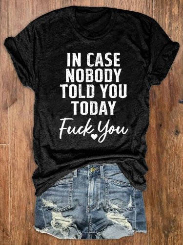 Women's In Case Nobody Told You Today Fuck You Print Crew Neck T-Shirt