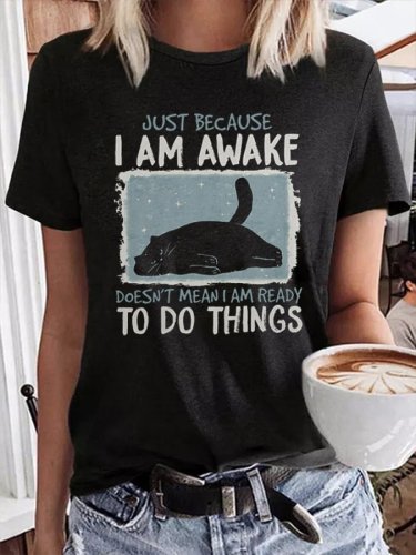 Women's Just Because I Am Awake Dosen't Mean I Am Ready To Do Things Casual Print T-Shirt