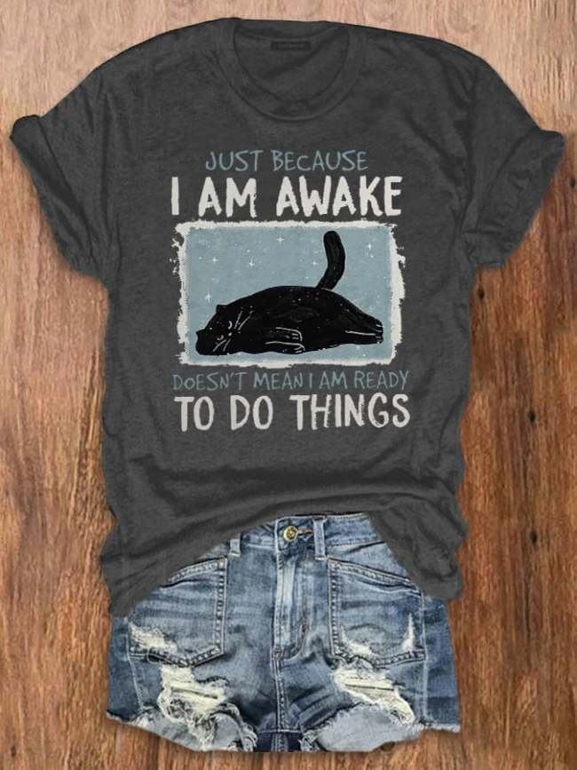 Women's Just Because I Am Awake Dosen't Mean I Am Ready To Do Things Print Crew Neck T-Shirt