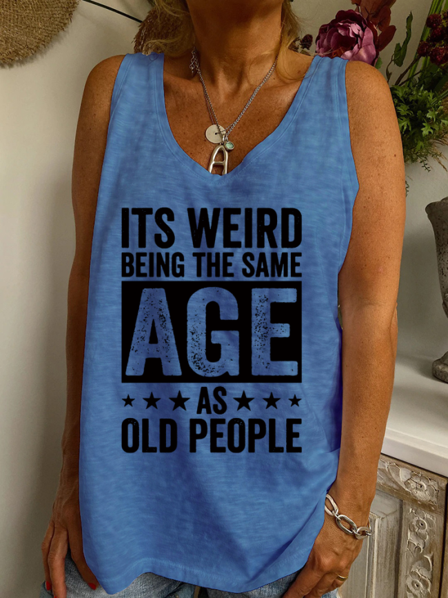It's Weird Being the Same Age As Old People Shirt Loose Cutting V Neck Cap Sleeve Tank Top