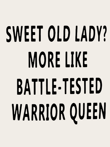 Sweet Old Lady More Like Battle Tasted Worrior Queen Funny Words Women's T-Shirts