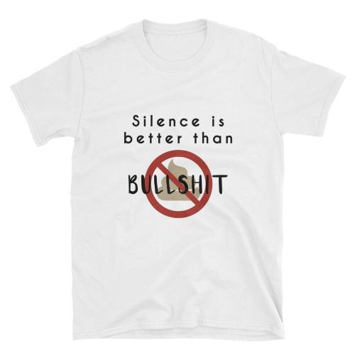  Silence Is Better Than Bullshit  Short-Sleeve Unisex T-Shirt (White)