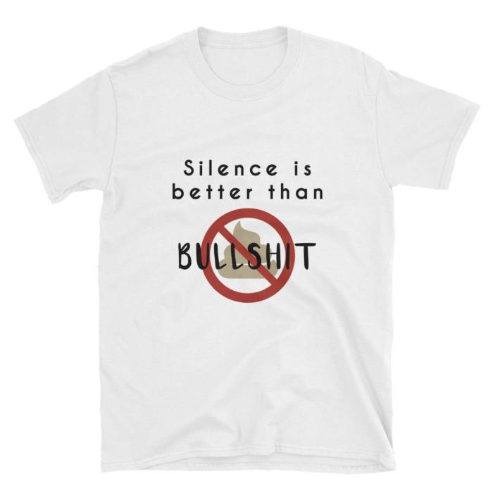  Silence Is Better Than Bullshit  Short-Sleeve Unisex T-Shirt (White)