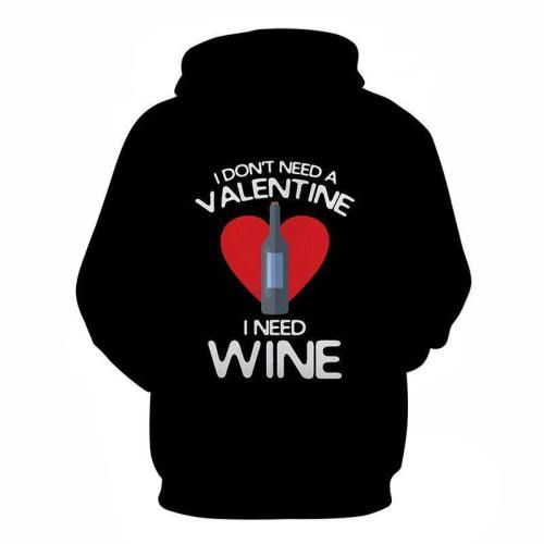 I Don'T Need A Valentine, I Need Wine 3D - Sweatshirt, Hoodie, Pullover