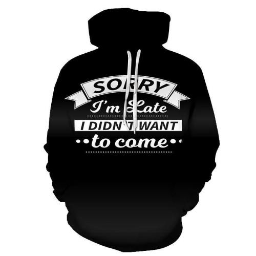 I Didn'T Want To Come Funny Quotes 3D - Sweatshirt, Hoodie, Pullover