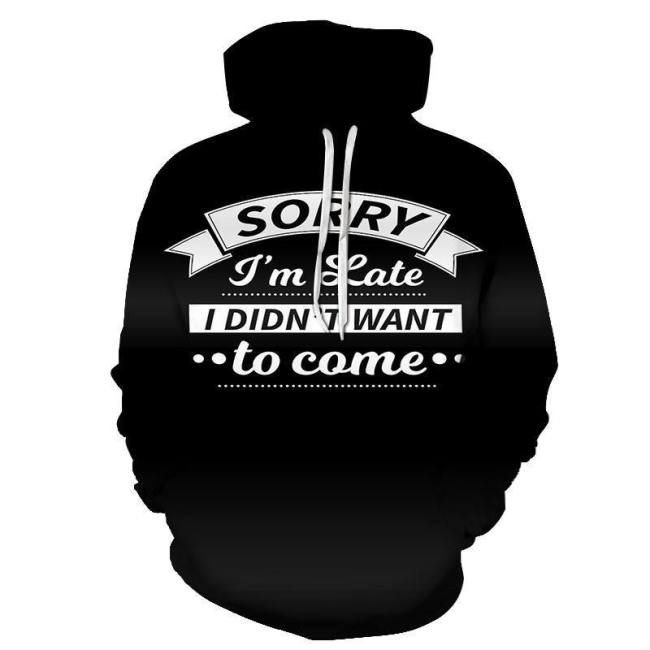 I Didn'T Want To Come Funny Quotes 3D - Sweatshirt, Hoodie, Pullover