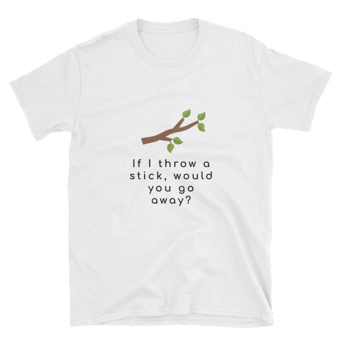  If I Throw A Stick  Short-Sleeve Unisex T-Shirt (White)